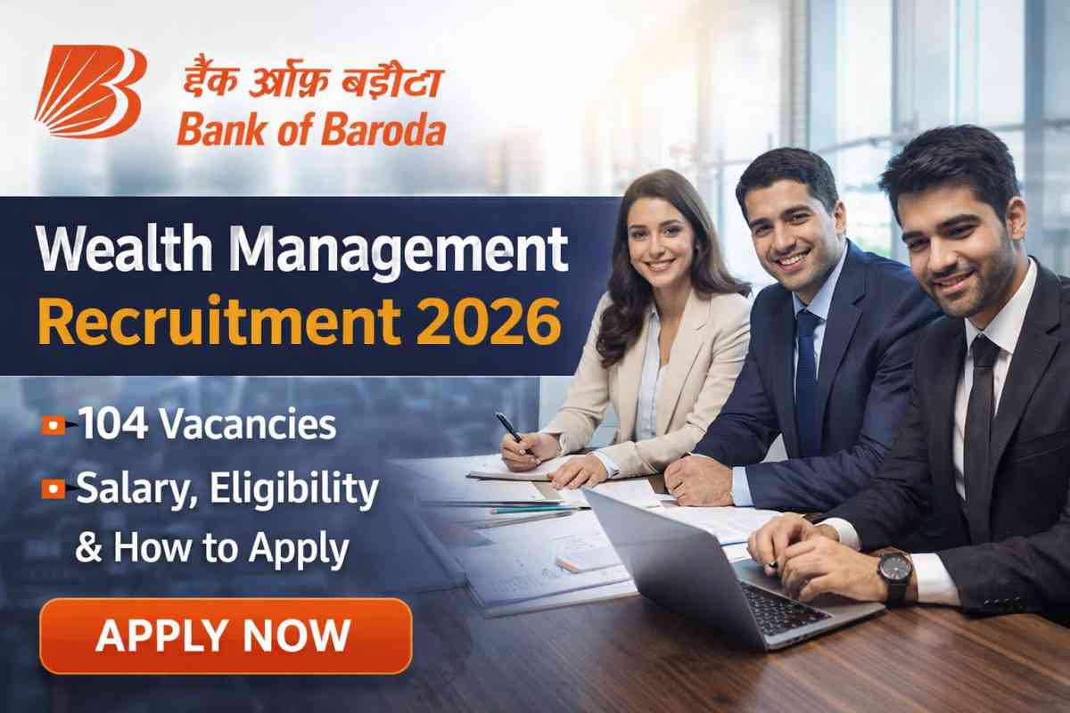 Bank of Baroda Wealth Management Recruitment 2026 announced for 104 vacancies. Check eligibility, salary, selection process, and how to apply online before last date.