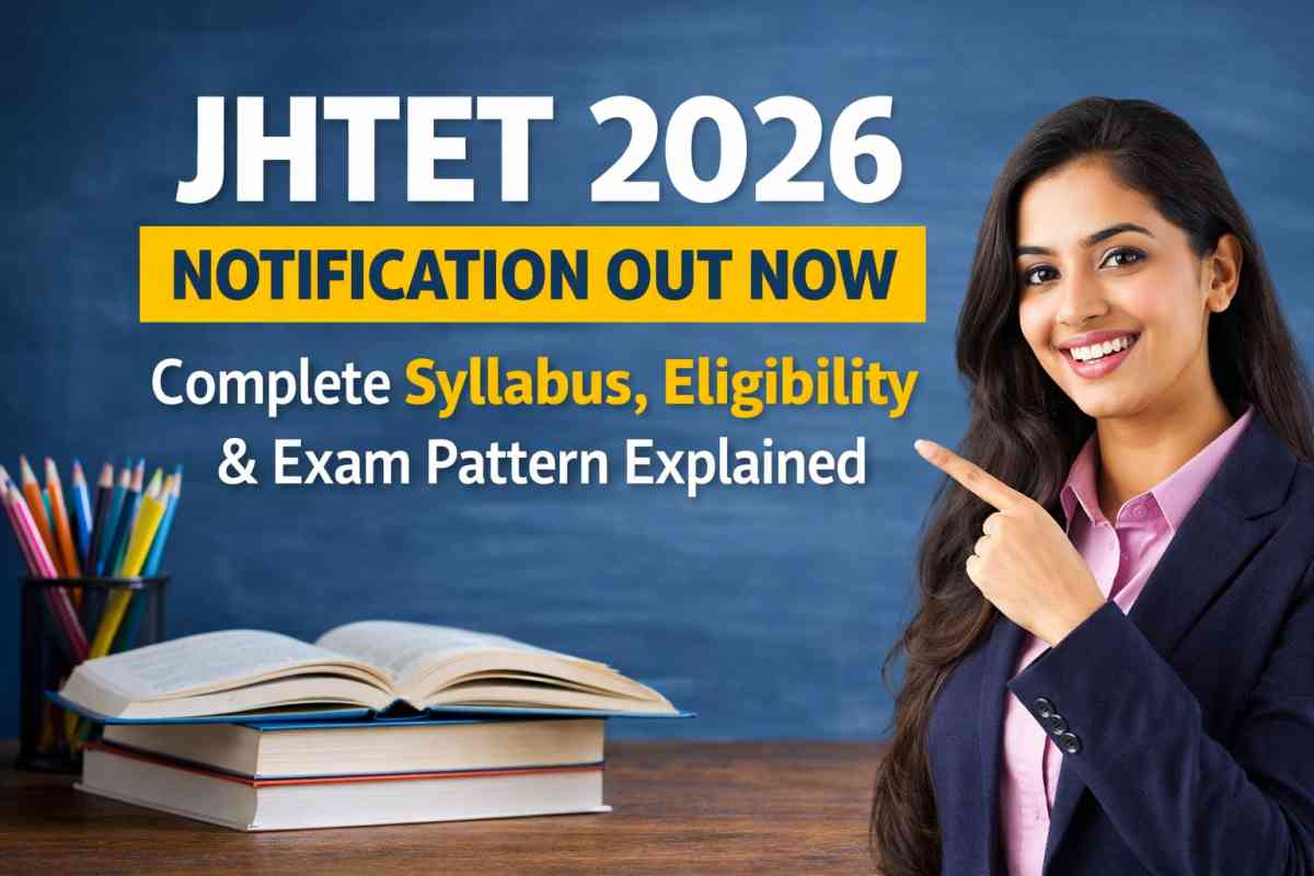 JHTET 2026 Notification Out Now. Check complete syllabus, eligibility criteria, exam pattern, subject-wise topics and preparation guide for Jharkhand TET exam.