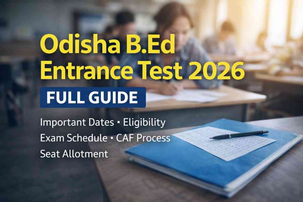 Odisha B.Ed Entrance Test 2026 full guide with dates, eligibility, exam schedule, CAF process, counselling and seat allotment details. Apply now.