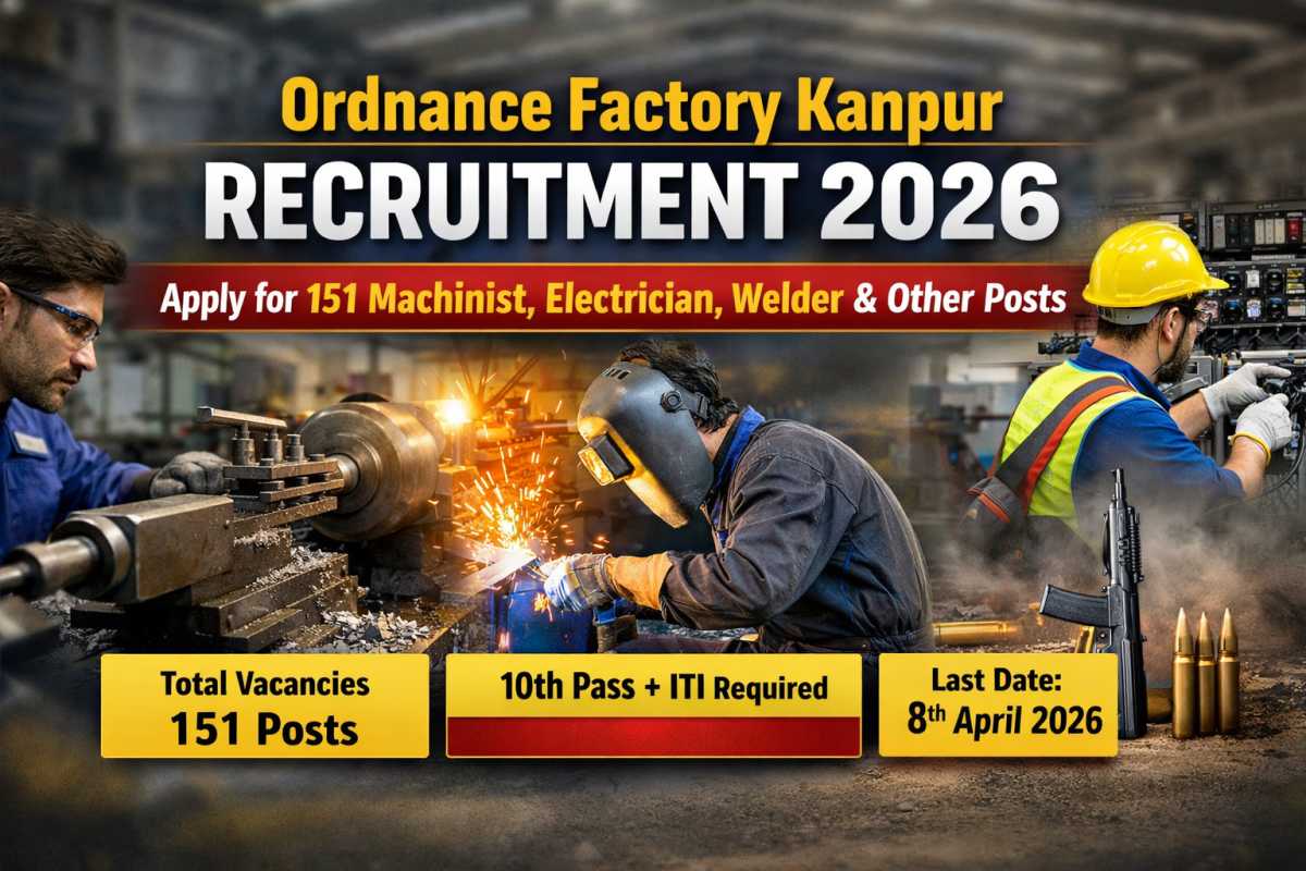 Ordnance Factory Kanpur Recruitment 2026 announced for 151 Machinist, Electrician, Welder and other ITI posts. Check eligibility, vacancy and selection process.