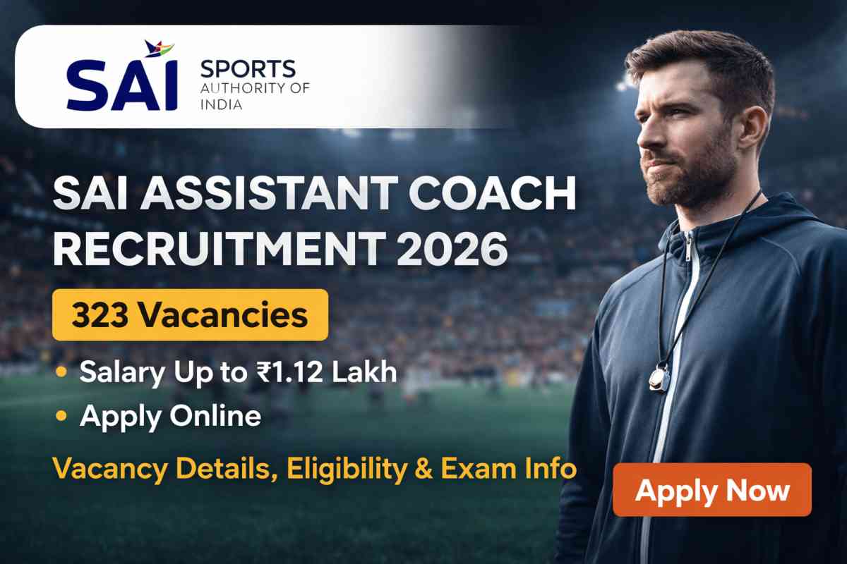 SAI Assistant Coach 2026 Notification released for 323 posts. Check eligibility, salary up to ₹1.12 lakh, sports-wise vacancies, exam pattern, and apply online details.