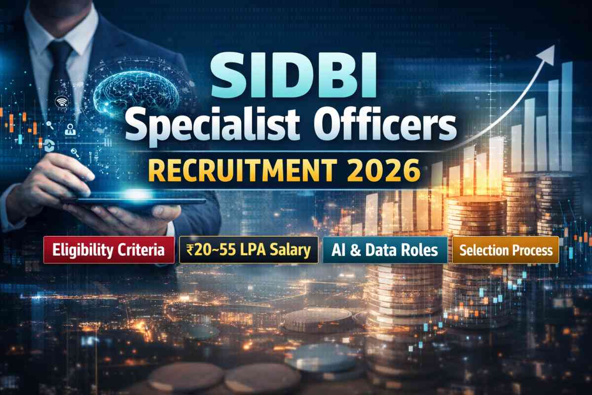 SIDBI Specialist Officers Recruitment 2026 detailed guide with eligibility, salary up to ₹55 LPA, AI & data roles, experience and selection process.