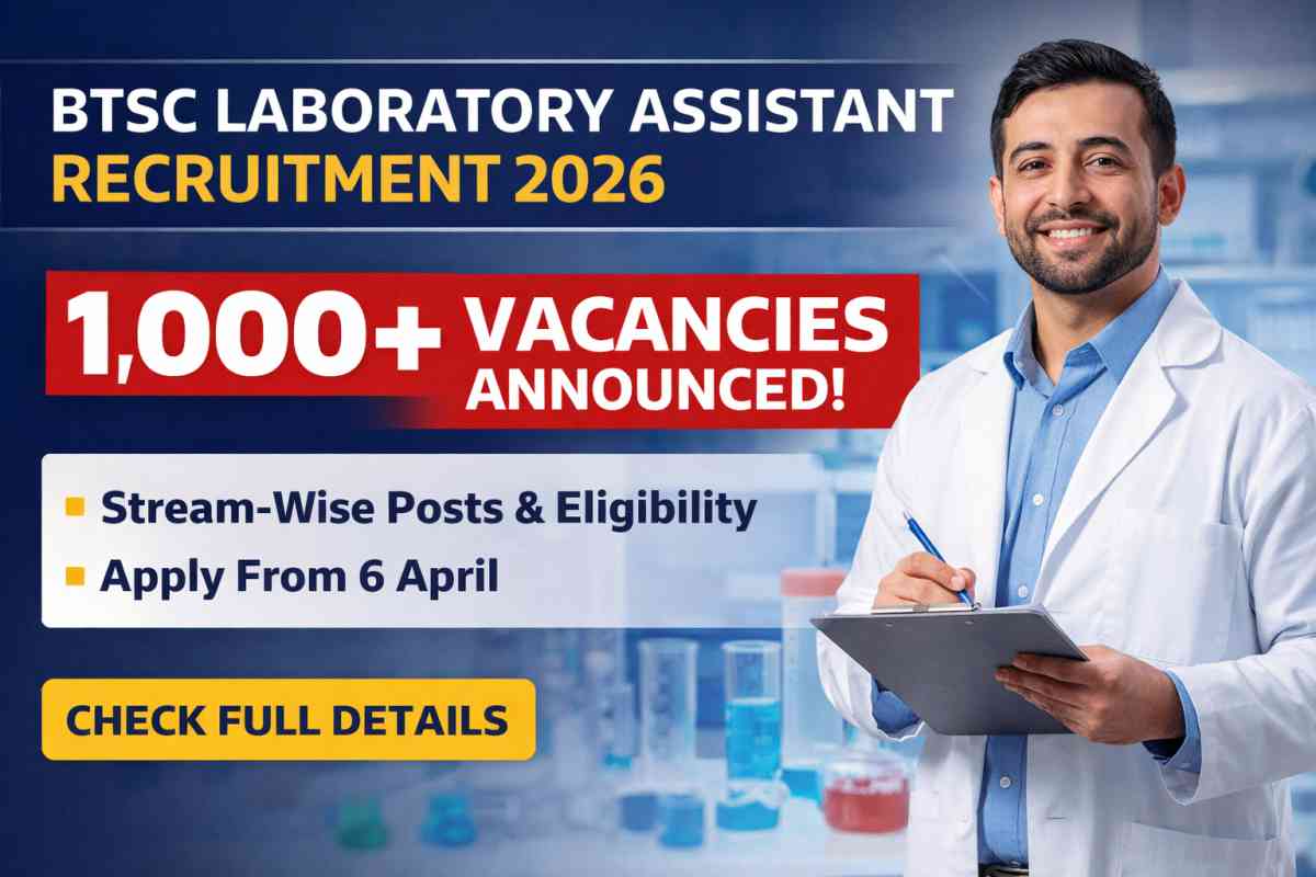 BTSC Laboratory Assistant Recruitment 2026 announced with 1000+ vacancies. Check eligibility, stream-wise posts, dates and how to apply online.