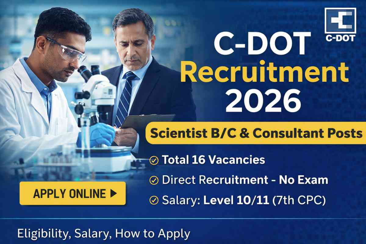 C-DOT Recruitment 2026 notification released for Scientist B C and Consultant posts. Check eligibility, salary, vacancies and apply online details.