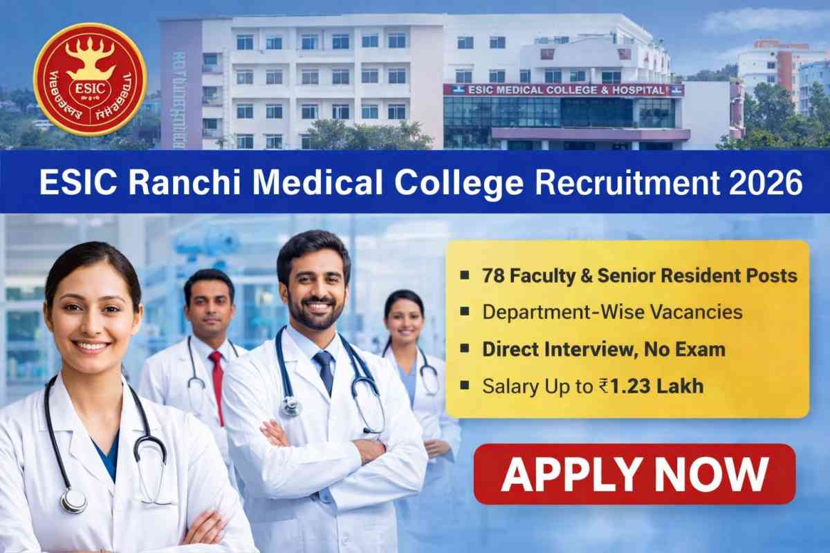 ESIC Ranchi Medical College Recruitment 2026 announced for 78 faculty and SR posts. Check vacancy, eligibility, salary and interview process.