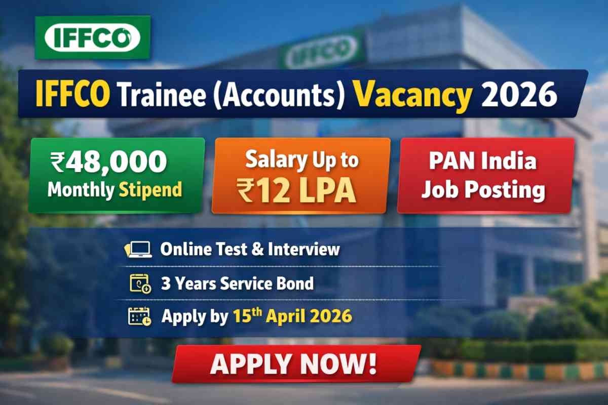IFFCO Trainee Accounts Vacancy 2026: Check eligibility, ₹48000 stipend, 12 LPA salary, selection process and apply online before 15 April 2026.