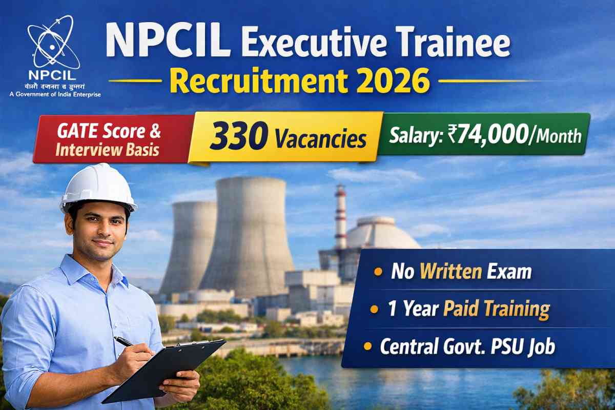 NPCIL Executive Trainee Recruitment 2026 offers 330 vacancies through GATE with ₹74,000 stipend. Check eligibility, salary, and selection process.
