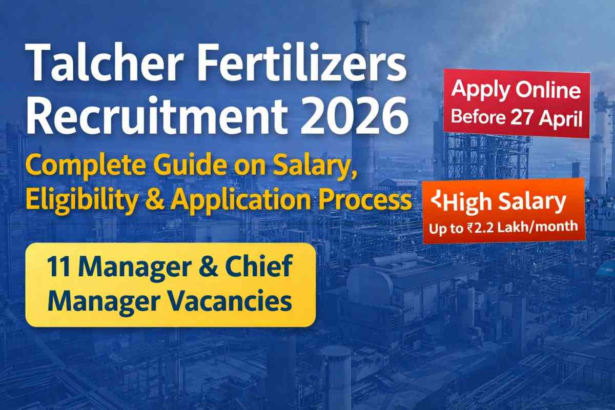 Talcher Fertilizers Recruitment 2026: Check 11 vacancies, salary up to ₹2.2 lakh, eligibility, important dates and apply online before 27 April 2026.